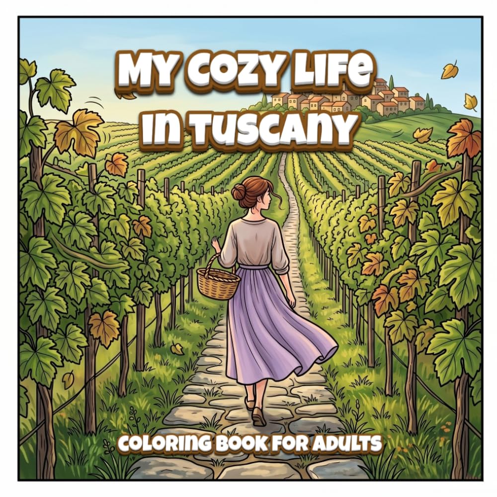 My Cozy Life in Tuscany. Coloring Book for Adults: 40 Slow Living Illustrations | Cottagecore & Italian Countryside Art for Women | Mindfulness Cozy Girl Gift