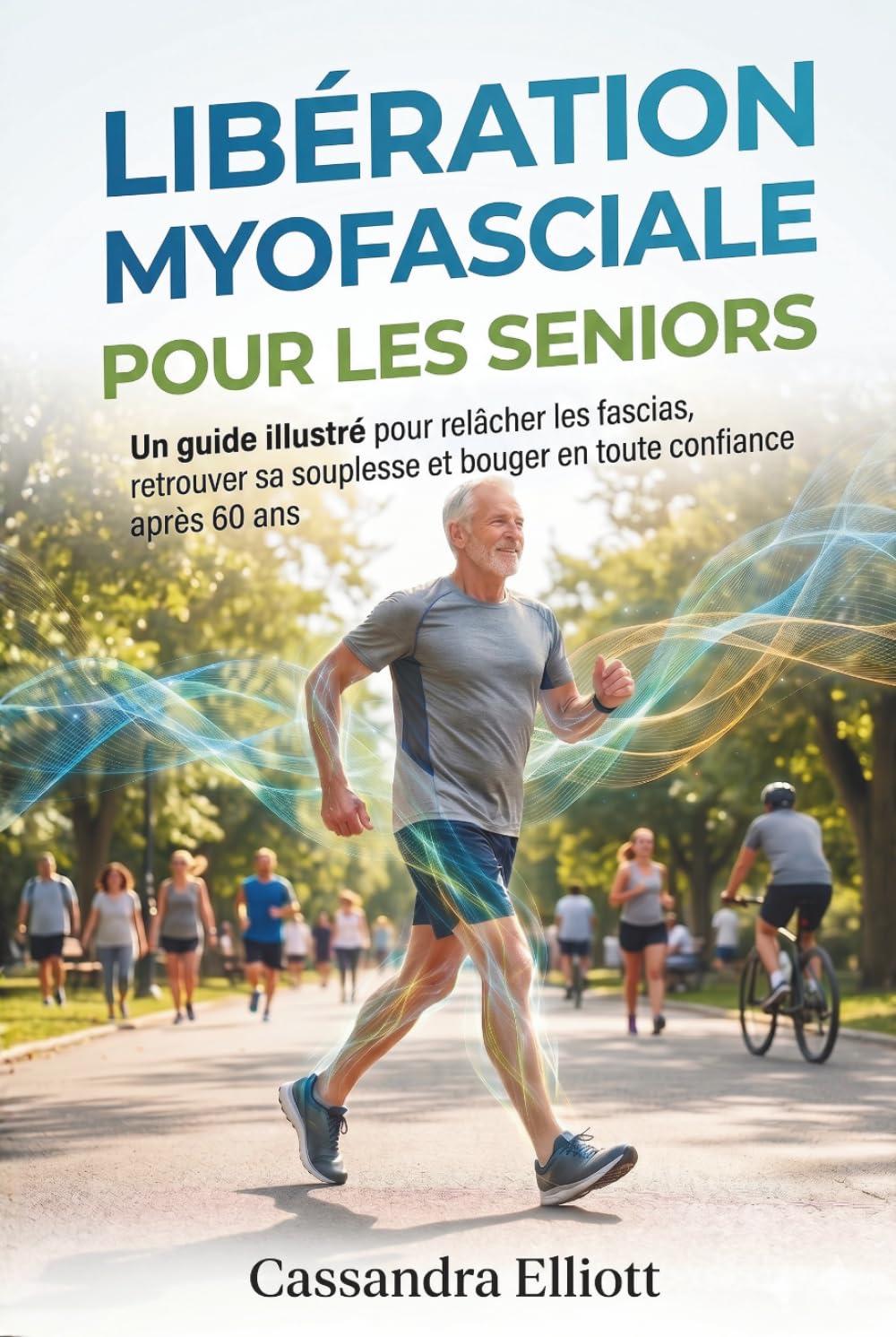 LIBÉRATION MYOFASCIALE POUR LES SENIORS: Un guide illustré pour relâcher les fascias, retrouver sa souplesse et bouger en toute confiance après 60 ans