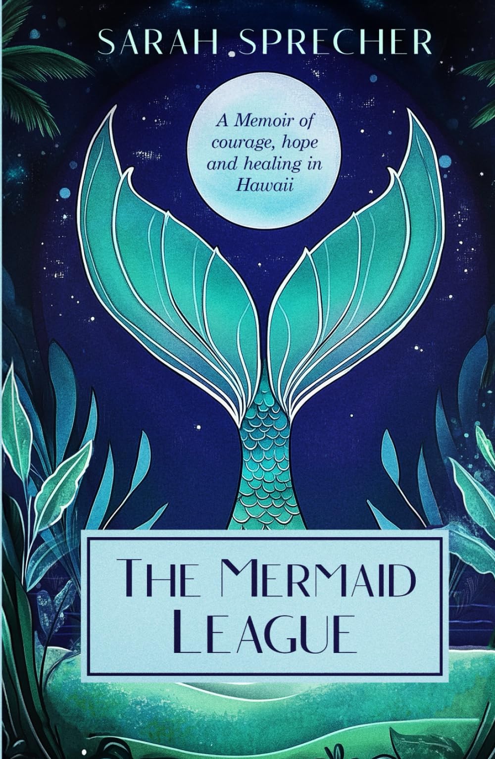 The Mermaid League: A Memoir of courage, hope and healing in Hawaii