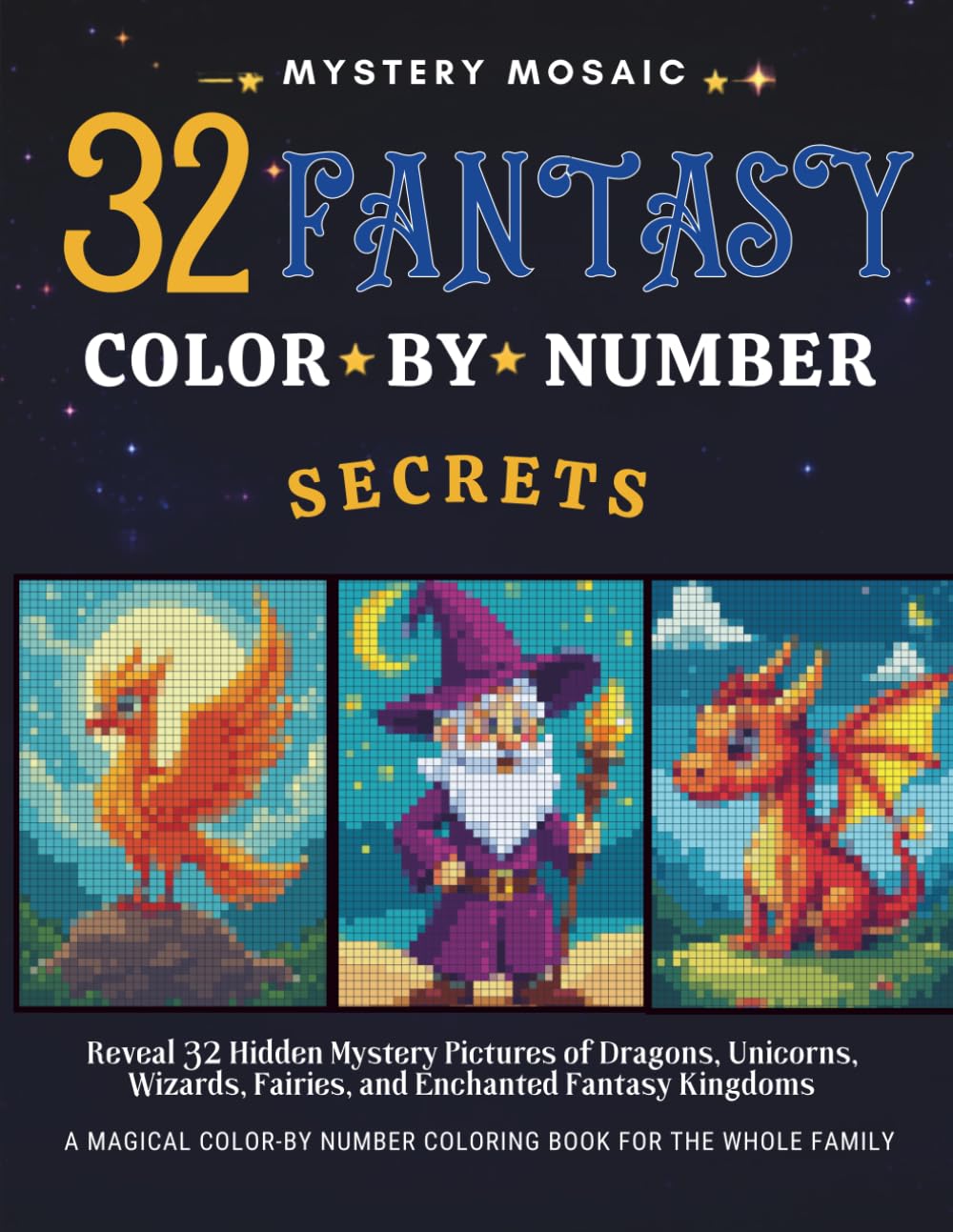 Mystery Mosaic Fantasy: 32 Color by Number Secrets: A Magical Color-by-Number Coloring Book for the Whole Family – Reveal 32 Hidden Mystery Pictures ... Fairies, and Enchanted Fantasy Kingdoms
