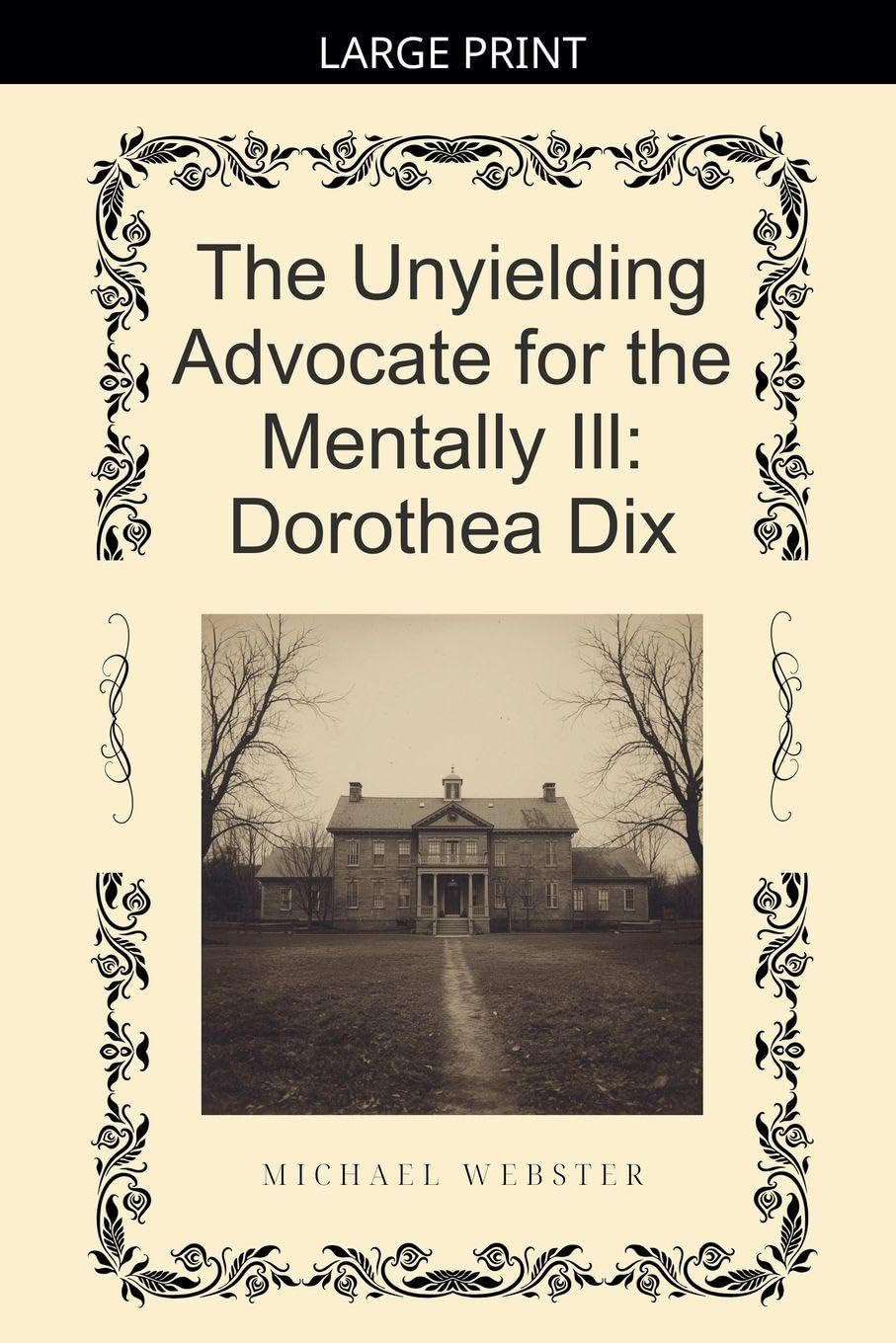 The Unyielding Advocate for the Mentally Ill: Dorothea Dix