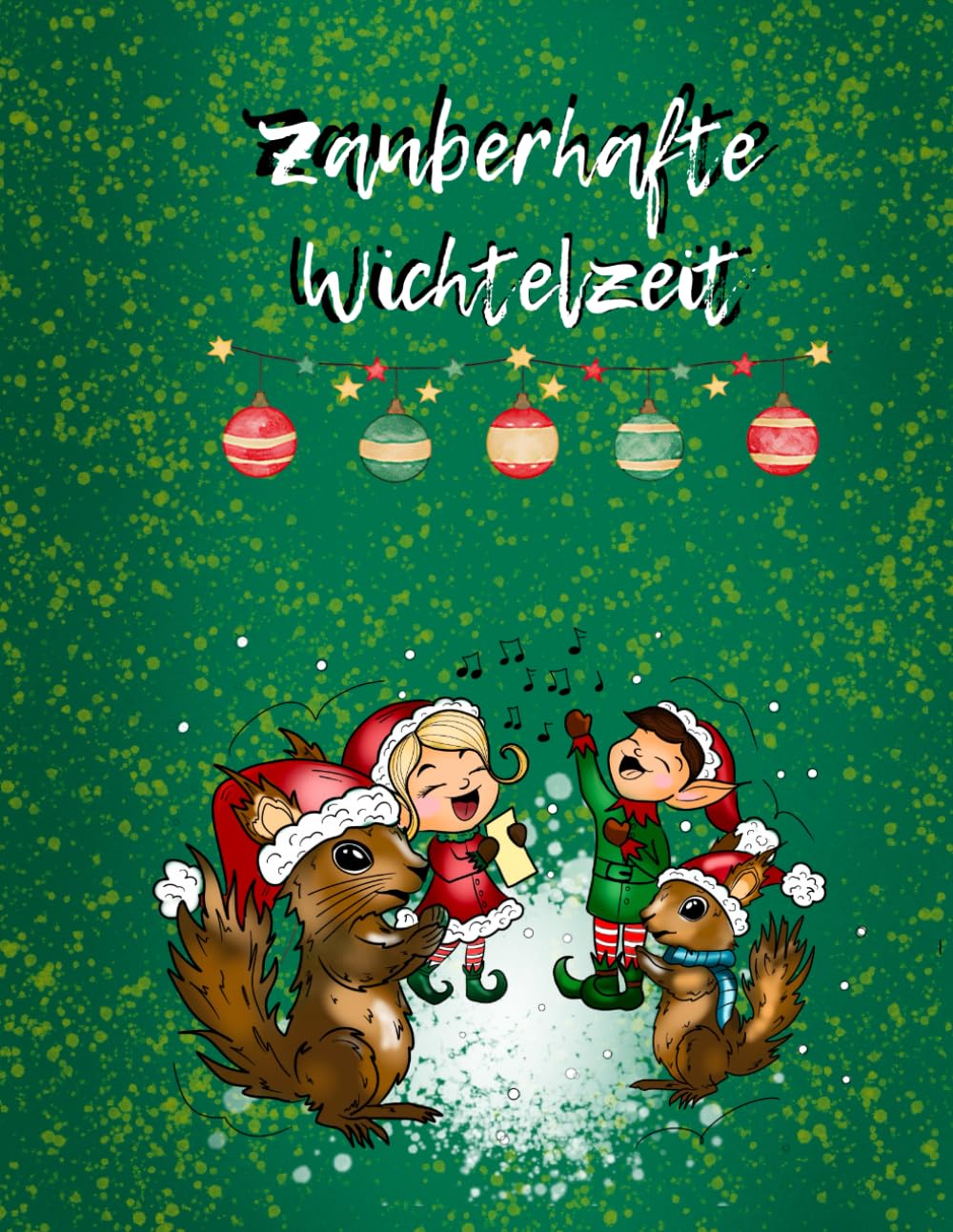 Zauberhafte Wichtelzeit: Weihnachtsmalbuch für Kinder: Mit fröhlichen Wichteln, niedlichen Tieren und winterlichen Motiven zum Ausmalen