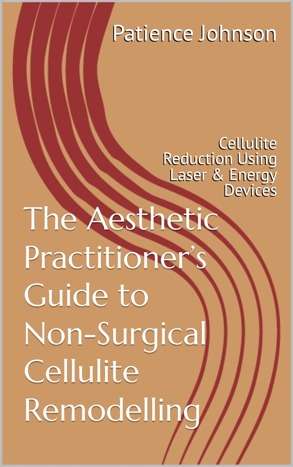 The Aesthetic Practitioner’s Guide to Non-Surgical Cellulite Remodelling: Cellulite Reduction Using Laser & Energy Devices      Kindle Edition