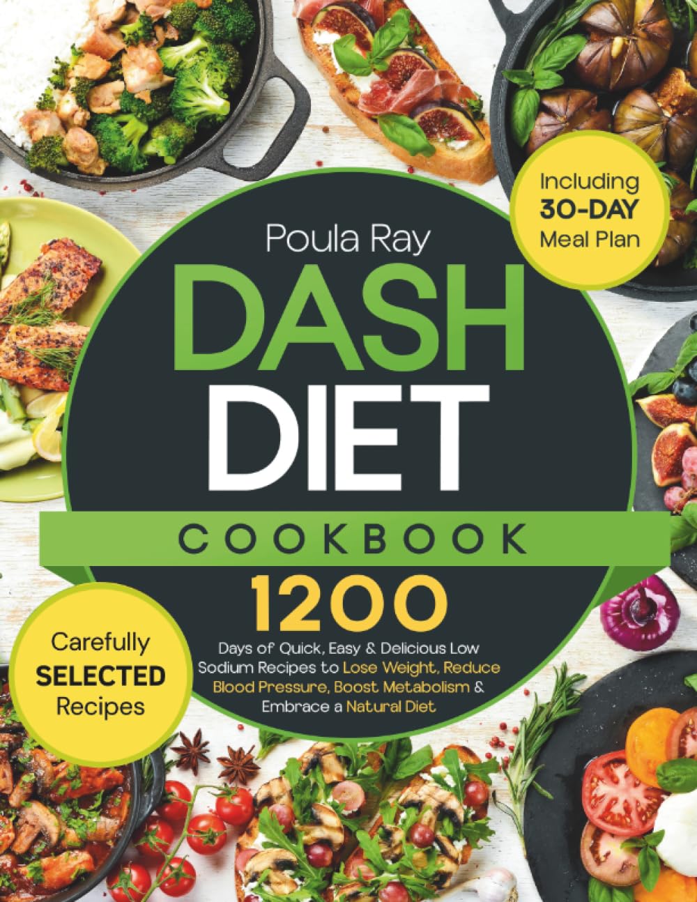 Dash Diet Cookbook: 1200 Days of Quick, Easy & Delicious Low Sodium Recipes to Lose Weight, Reduce Blood Pressure, Boost Metabolism & Embrace a Natural Diet | Includes 30-Day Meal Plan