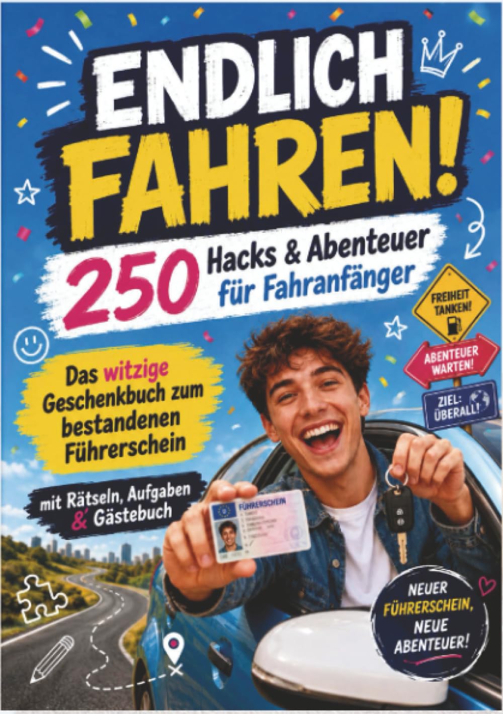 ENDLICH FAHREN! 250 Hacks & Abenteuer für Fahranfänger: Das witzige Geschenkbuch zum bestandenen Führerschein — mit Rätseln, Aufgaben & Gästebuch