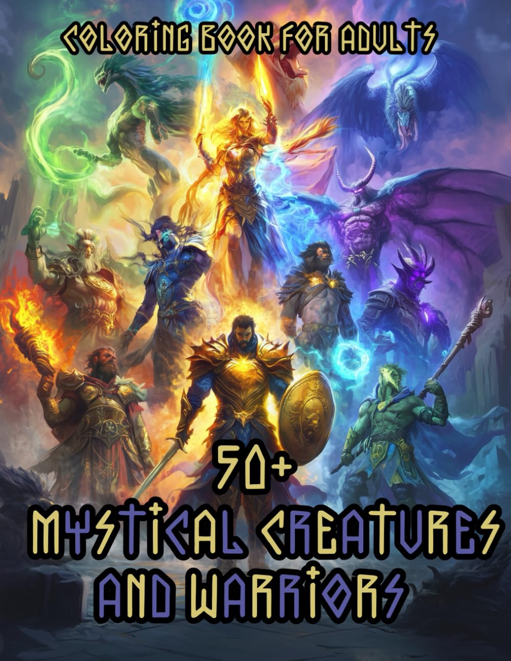 Mystical Creatures and Warriors Coloring Book for Adults: Over 50 Legendary Heroes and Mythical Beasts for Stress Relief and Creative Exploration