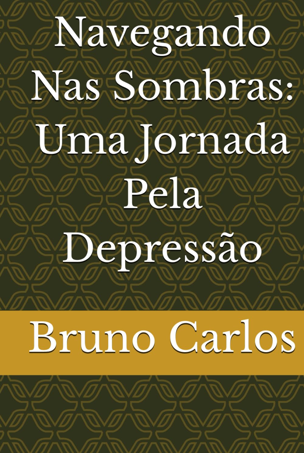 Independently Published Navegando Nas Sombras: Uma Jornada Pela Depressão (Livros Bruno Carlos Amazon)