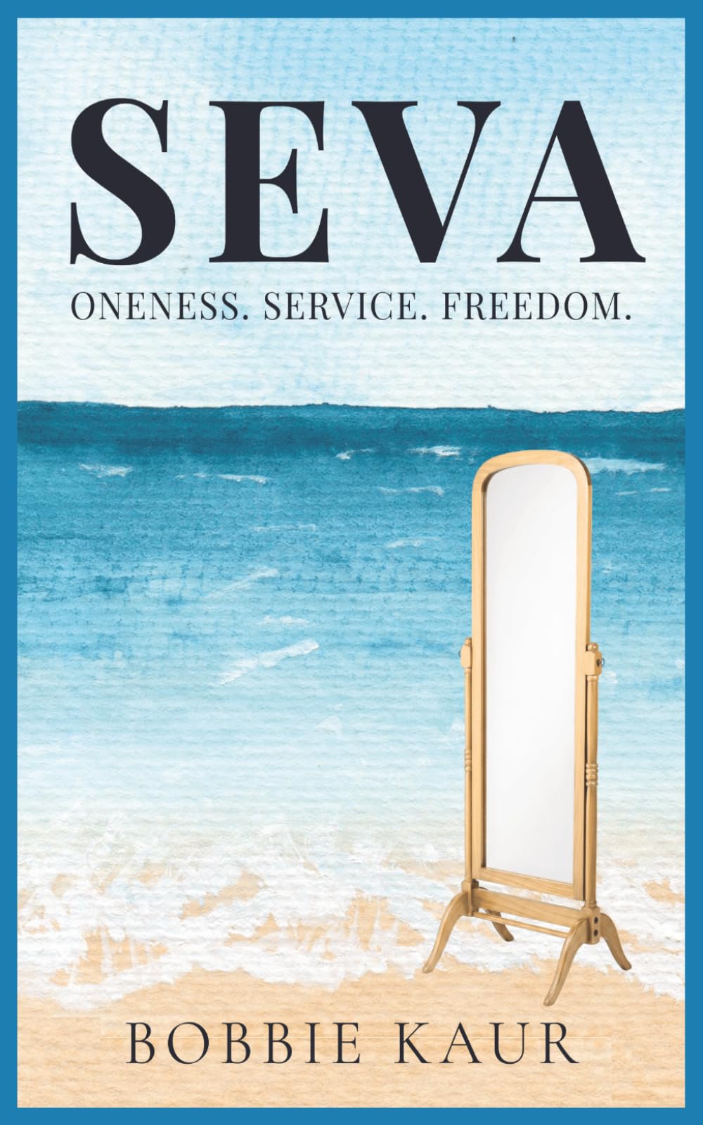 SEVA: Oneness. Service. Freedom: A Path to Oneness Through Ego Death, Unconditional Love, and Selfless Service