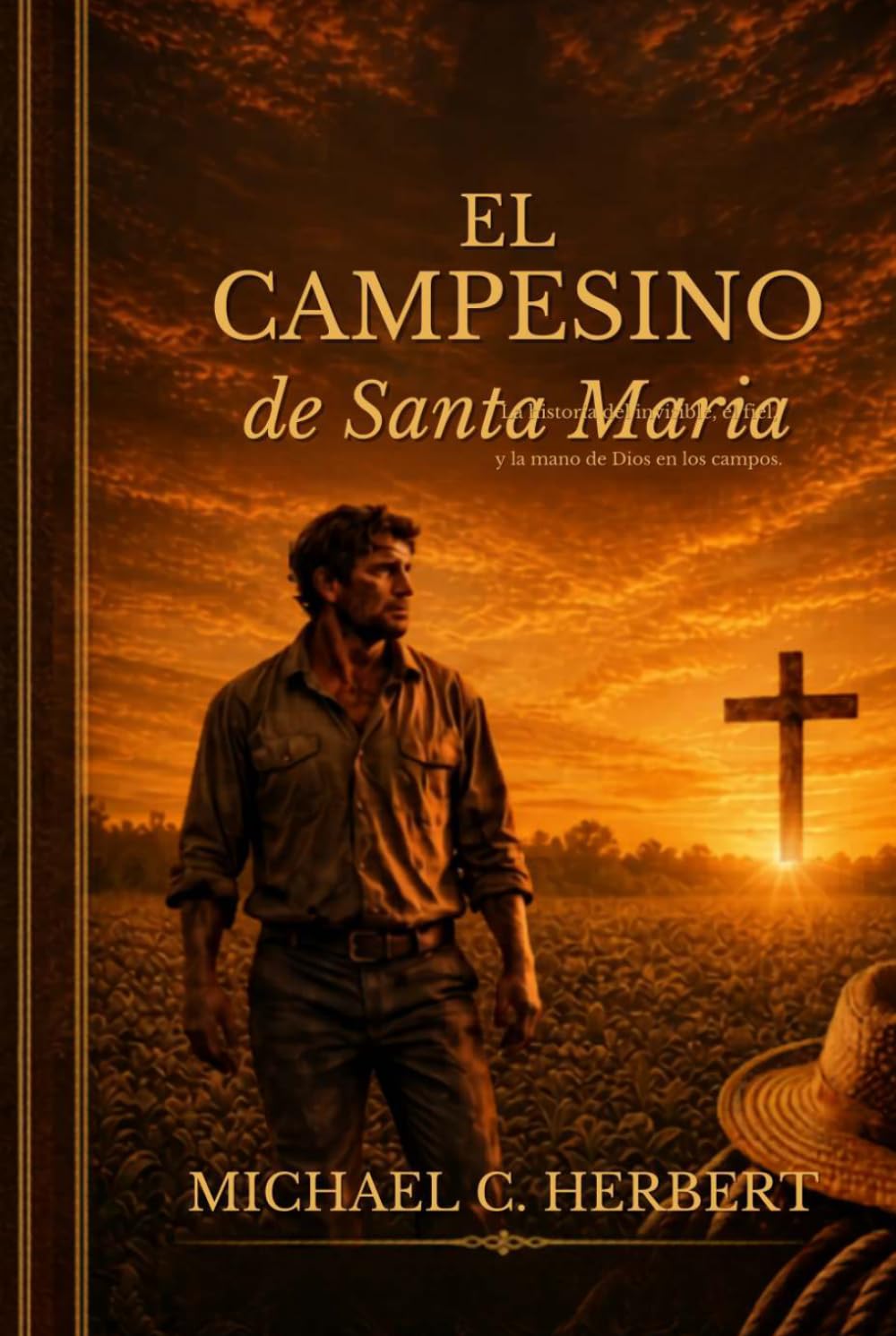 EL CAMPESINO DE SANTA MARÍA: La historia de los invisibles, los fieles y la mano de Dios en los campos