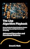 The Lisp Algorithm Playbook : Proven Recipes for Classic Problems, Custom Data Structures, and High-Performance Computing