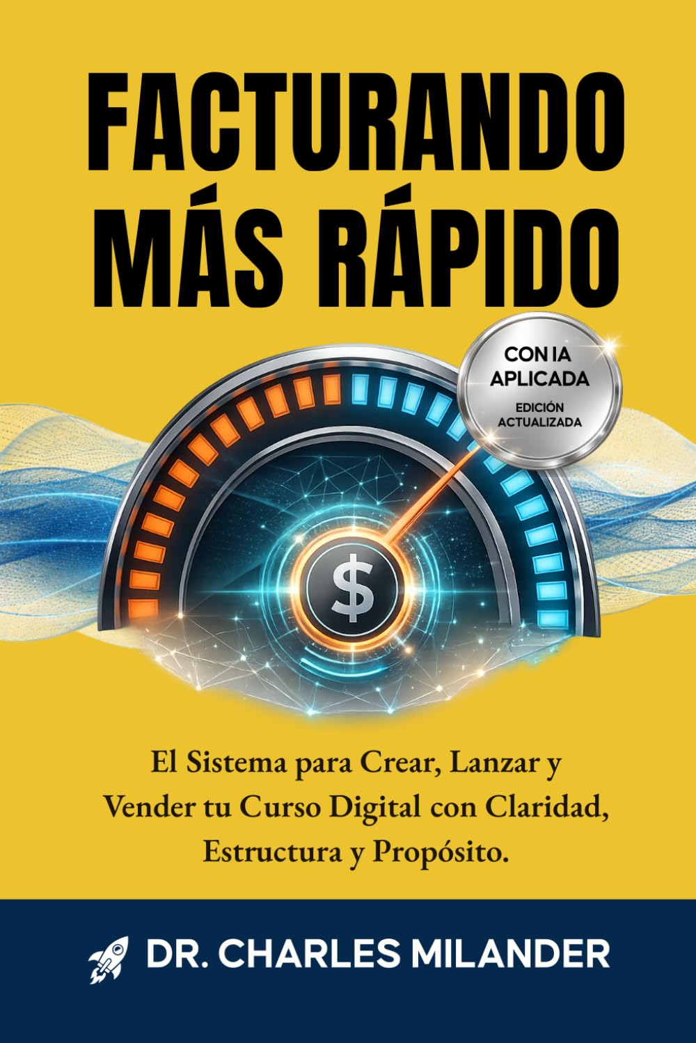 FACTURANDO MÁS RÁPIDO: EL SISTEMA PARA CREAR, LANZAR Y VENDER TU CURSO DIGITAL CON CLARIDAD ESTRUCTURA Y PROPÓSITO