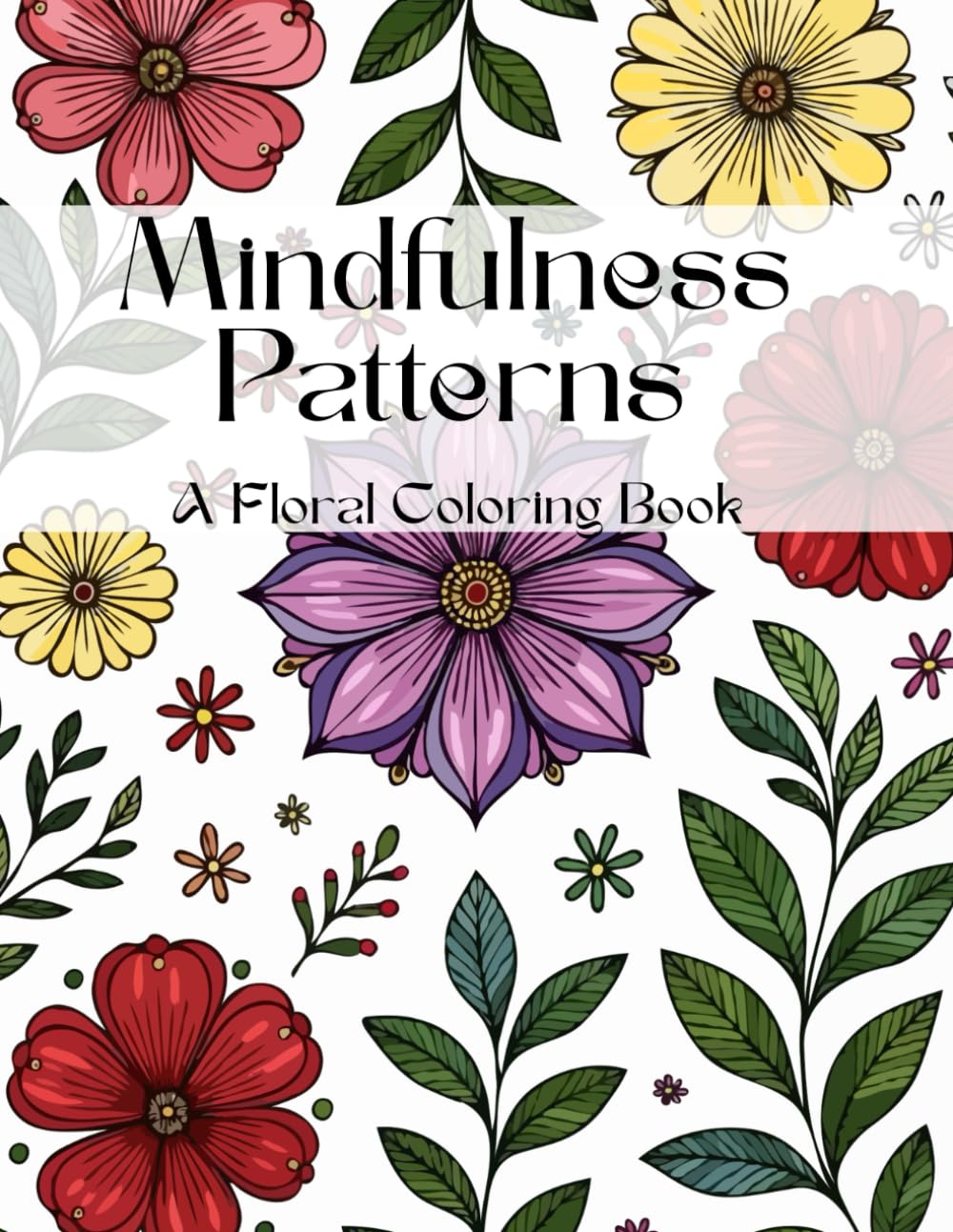 Mindfulness Patterns: A Floral Coloring Book for Stress Relief and Relaxation