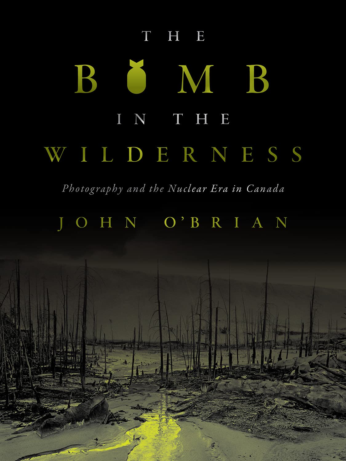 The Bomb in the Wilderness: Photography and the Nuclear Era in Canada