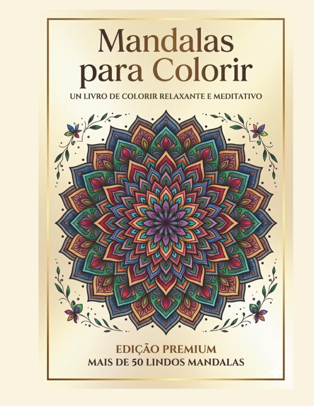 Mandalas para Relaxar e Meditar: 50 Desenhos Terapêuticos para Aliviar a Ansiedade, Reduzir o Estresse e Encontrar Paz Interior
