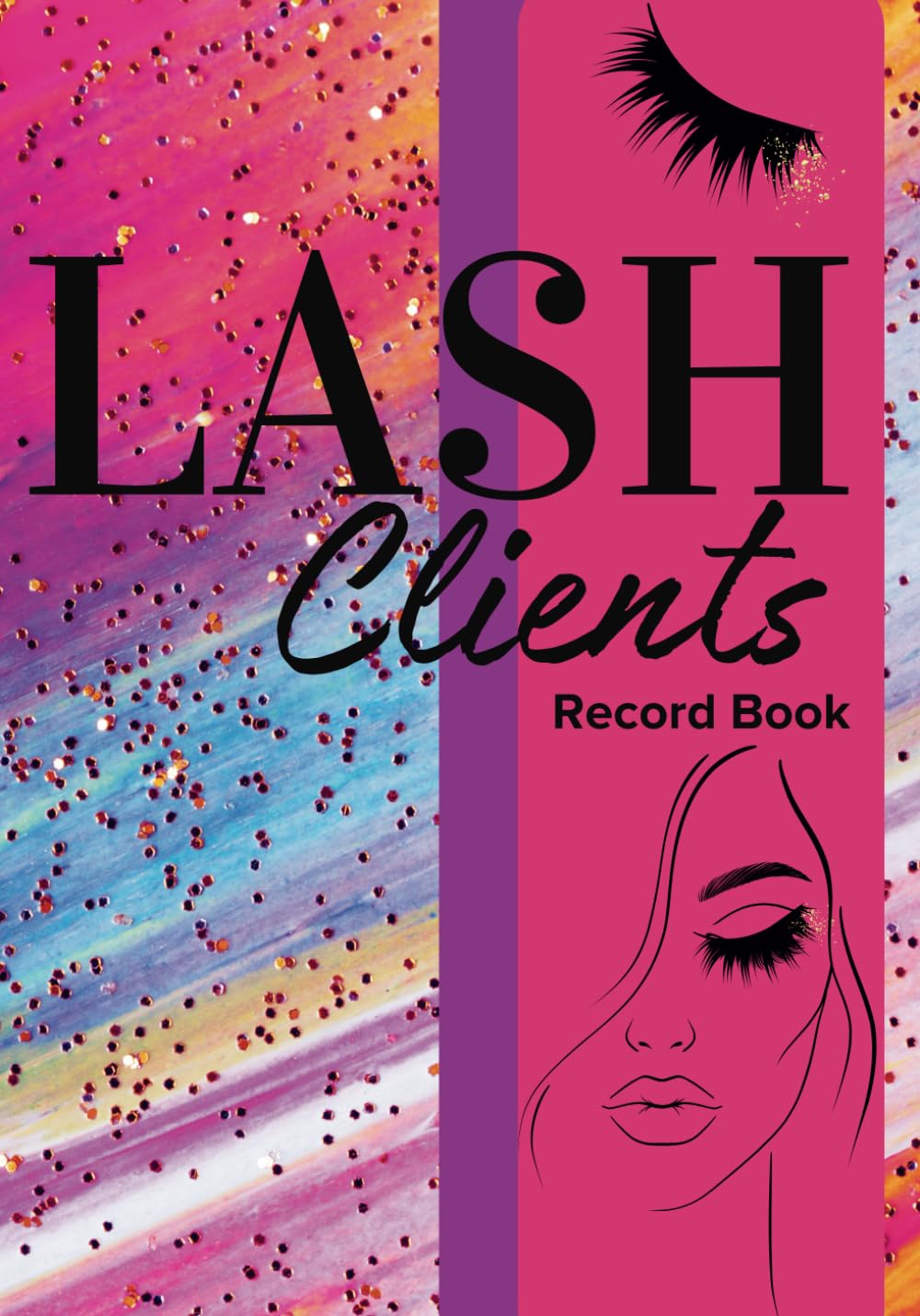 Lash Client Record Book for Eyelash Extensions: For Artist and Technician To Keep Track of Customer Appointment Needs Lash Client Record Book for Eyelash Extensions: For Artist and Technician To Keep Track of Customer Appointment Needs