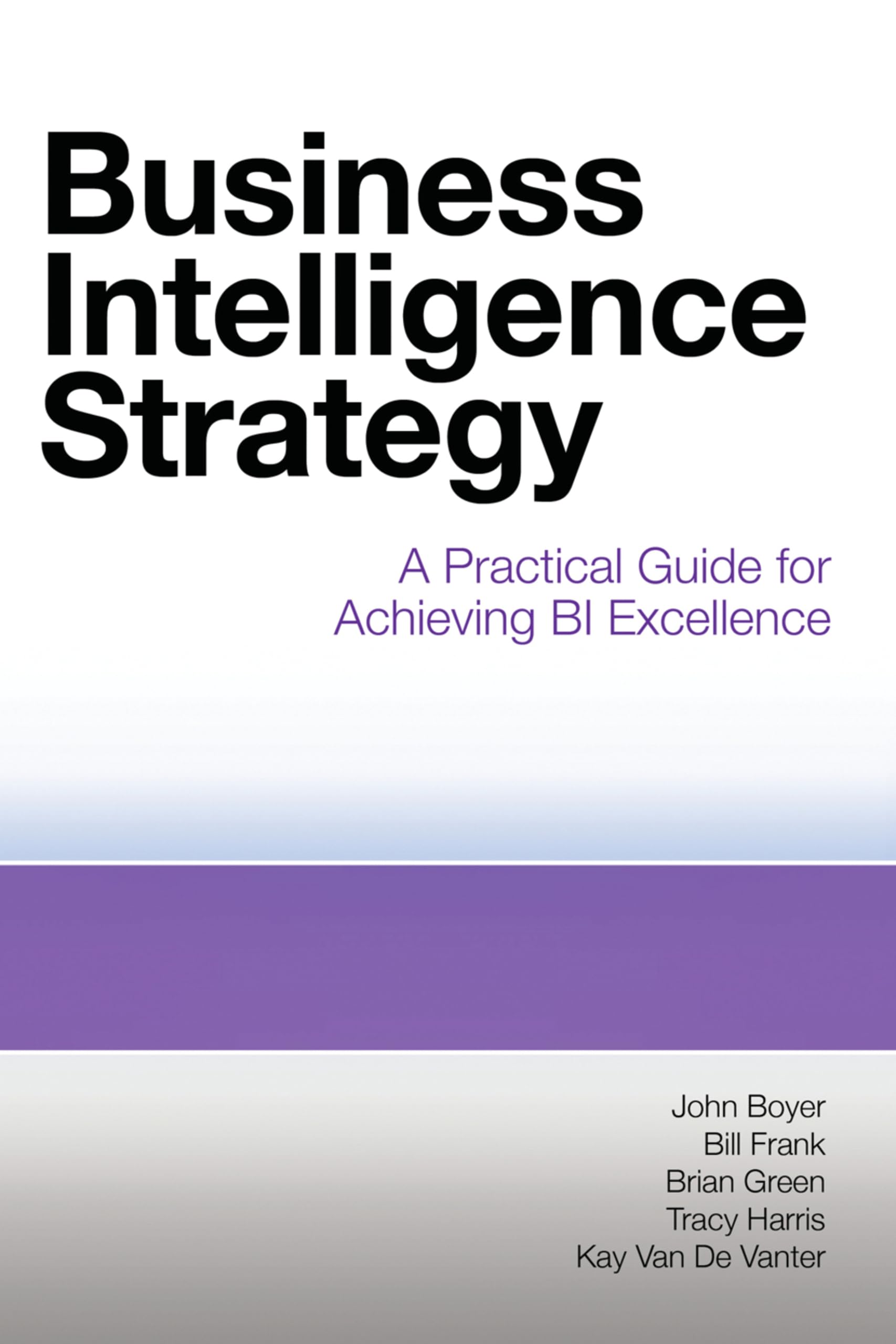 Buy Business Intelligence Strategy: A Practical Guide for Achieving BI Excellence — BookShops.in