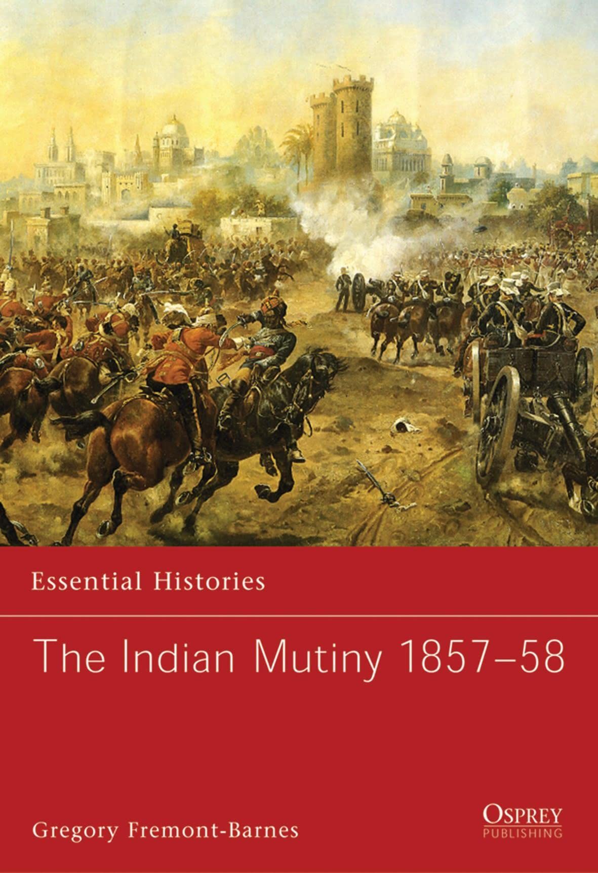 The Indian Mutiny 1857-58 (Essential Histories, 68)