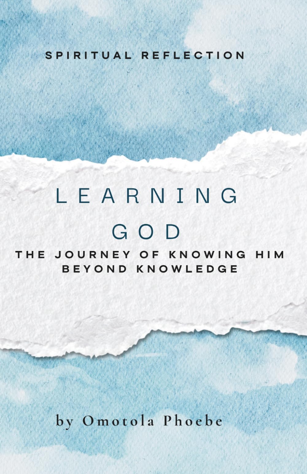 LEARNING GOD: THE JOURNEY OF KNOWING HIM BEYOND KNOWLEDGE
