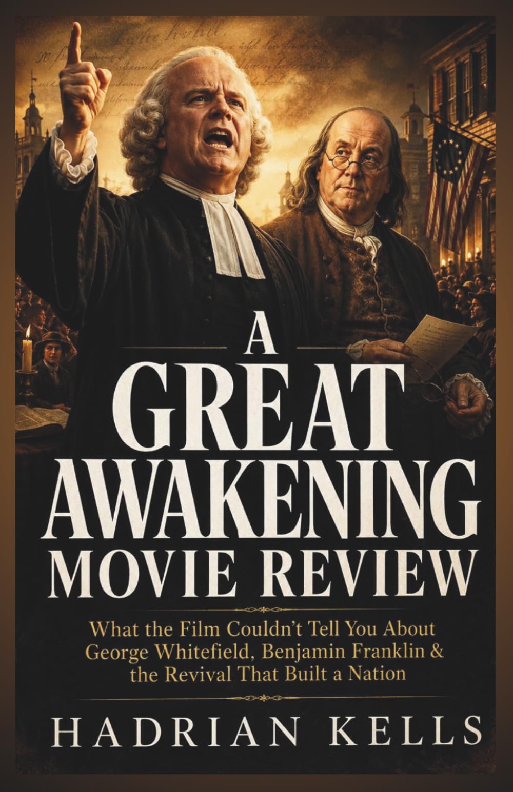 A Great Awakening Movie Review: What the Film Couldn’t Tell You About George Whitefield, Benjamin Franklin & the Revival That Built a Nation