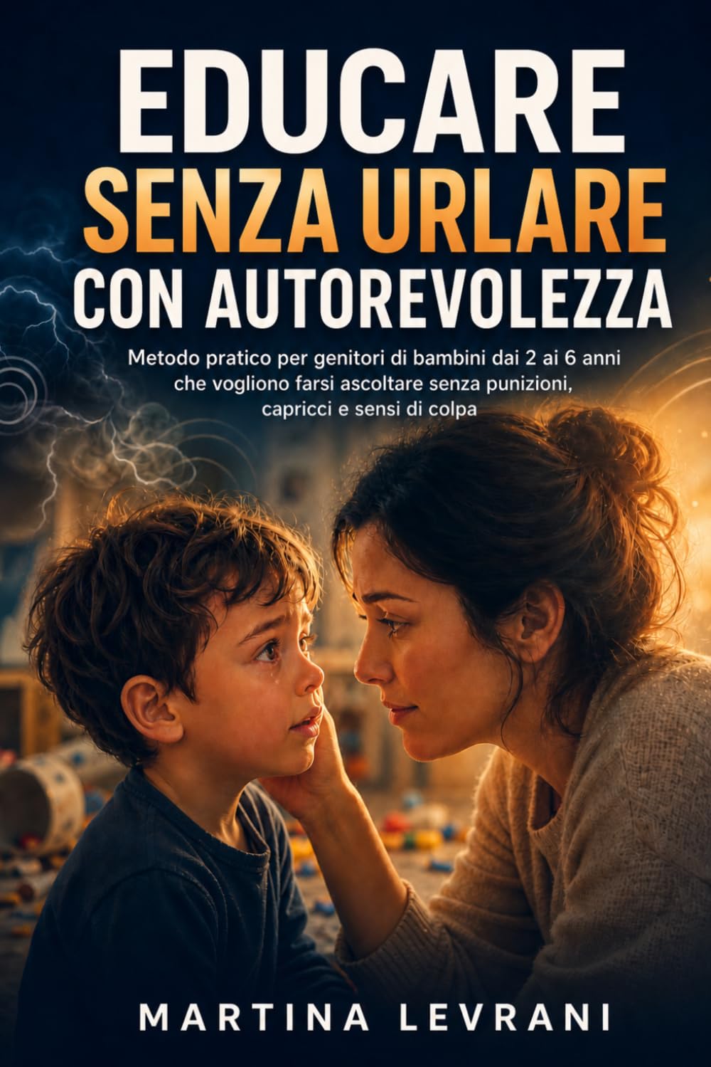 Educare Senza Urlare con Autorevolezza: Metodo pratico per genitori di bambini dai 2 ai 6 anni che vogliono farsi ascoltare senza punizioni, capricci e sensi di colpa