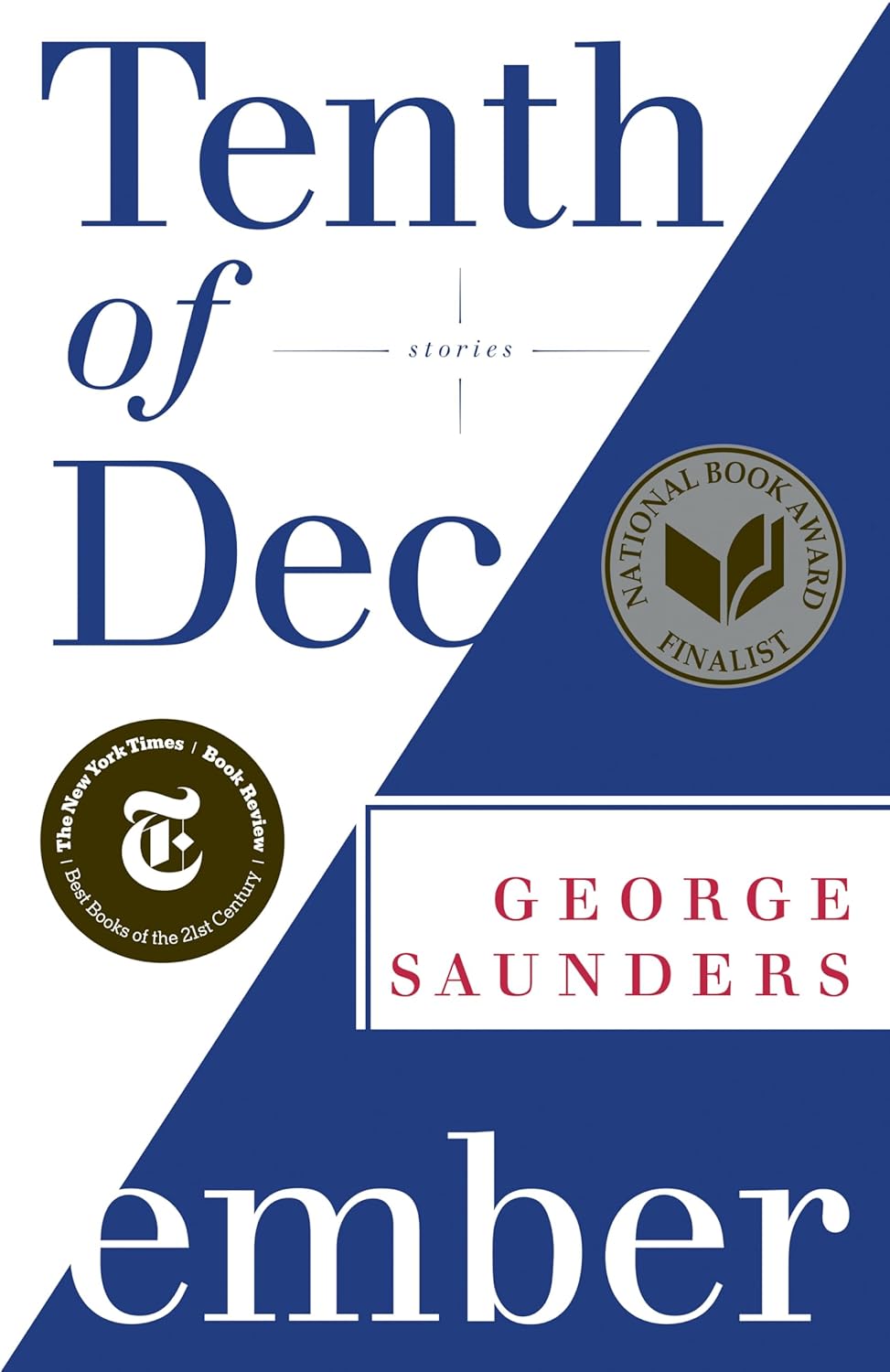Tenth of December: Stories by George Saunders - NYT Bestseller, National Book Award Finalist, Best Short Story Collection