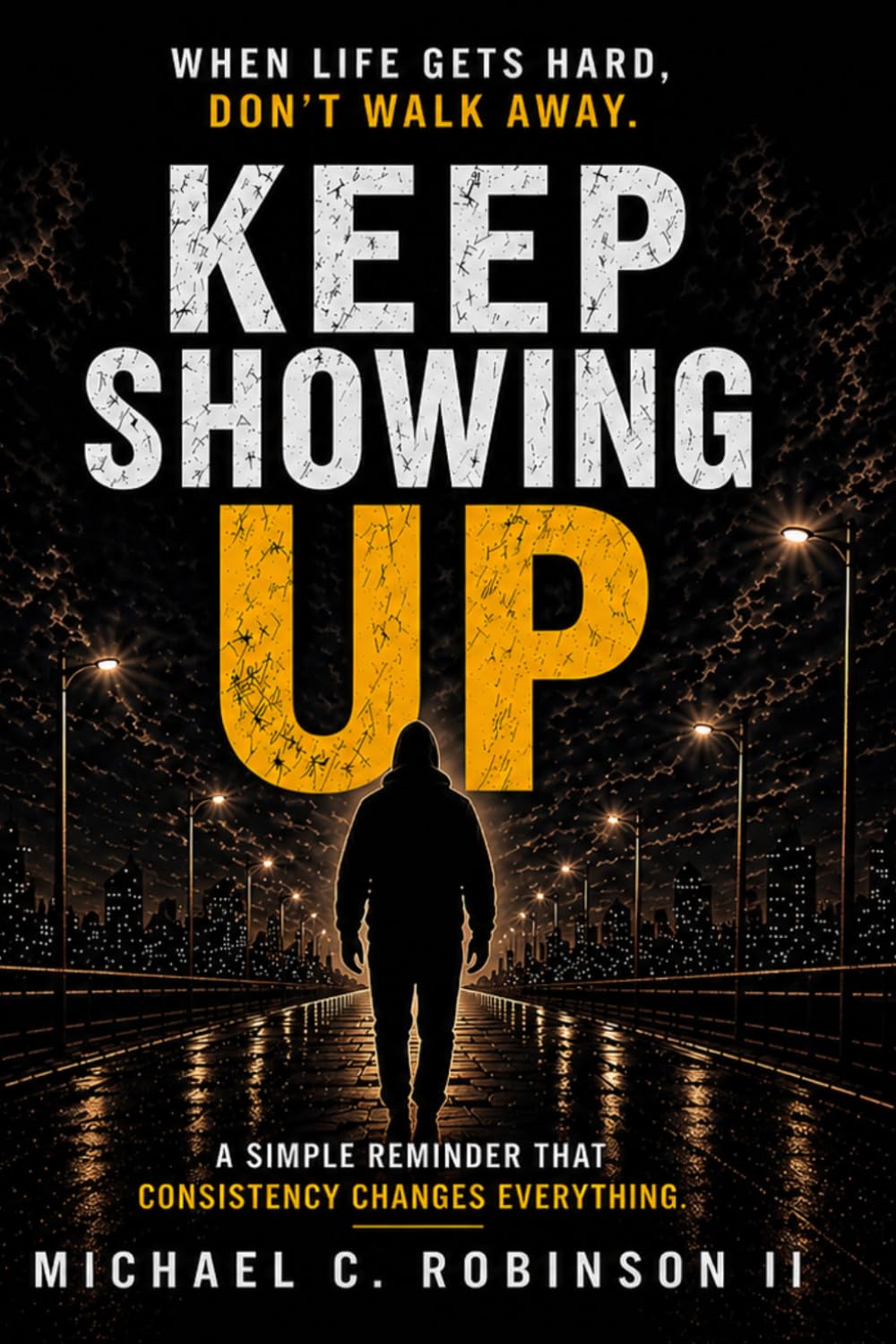 Keep Showing Up: When Life Gets Hard, Don’t Walk Away