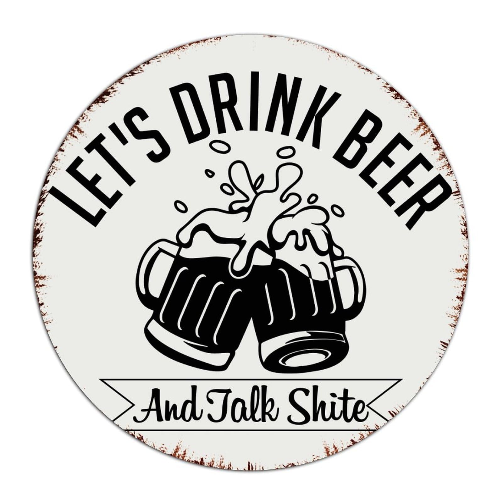 Autravelco Style-4 Custom Metal Signs Outdoor Let's Drink Beer And Talk Shite Home Décor Garage Signs For Coffee Bar Cabin Gate Art Poster Gift For House 12X12 Inch Round