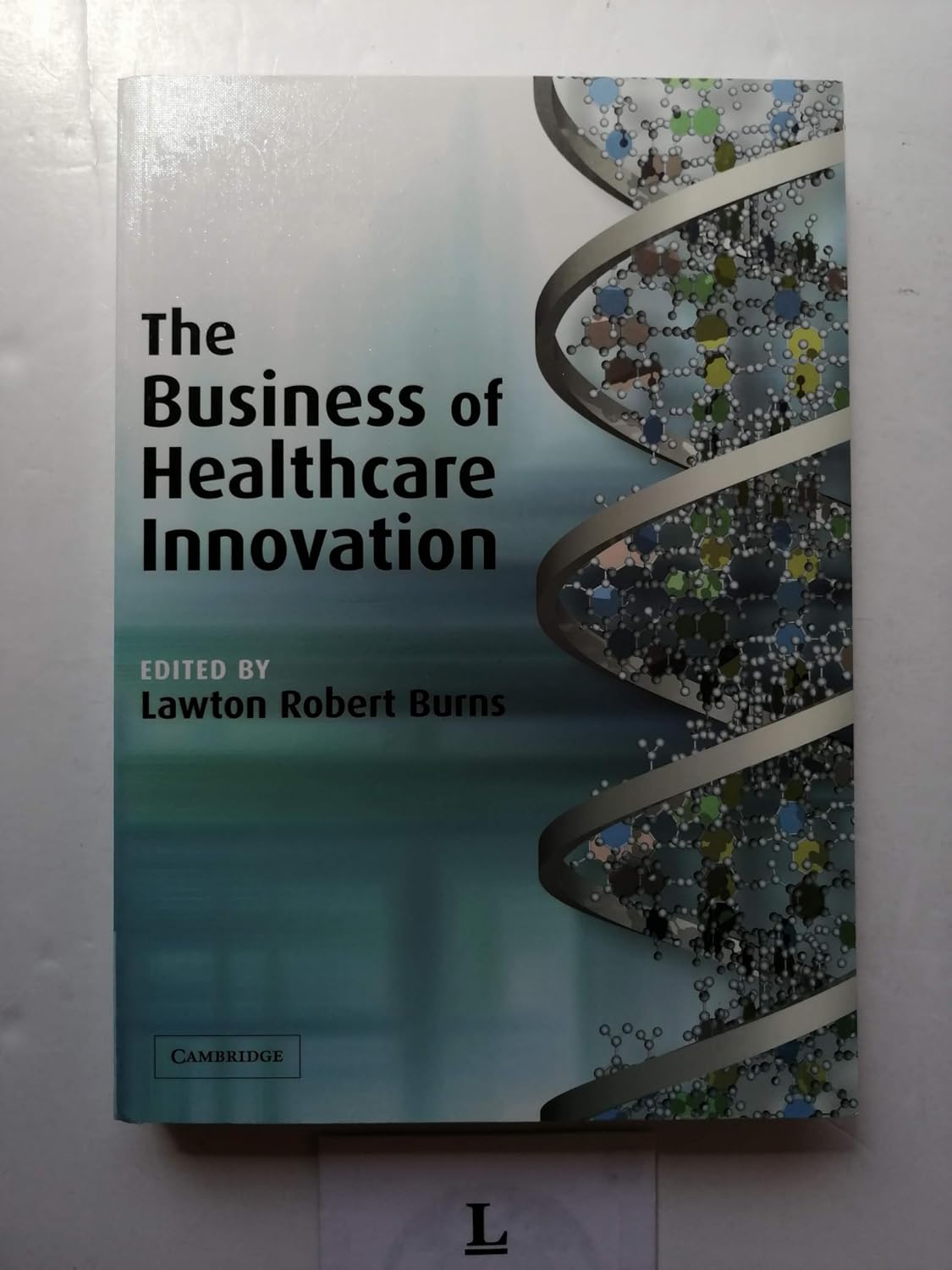 The Business of Healthcare Innovation: 9780521547680: Medicine &amp; Health Science Books @ Amazon.com