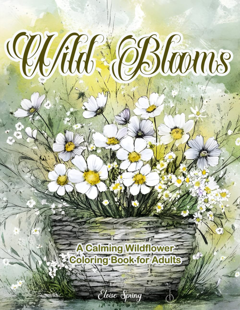 Wild Blooms: A Calming Wildflower Coloring Book for Adults: 40 Hand-Drawn Illustrations of Nature’s Most Beautiful Flowers for Relaxation & Joy