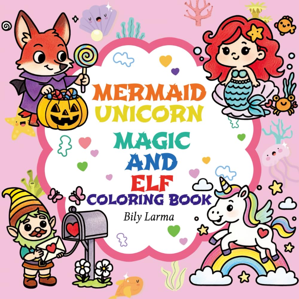 Mermaid Unicorn Magic And Elf Coloring Book: Meet the Magic! A Kids Coloring Book with Bold Lines and Simple Pictures