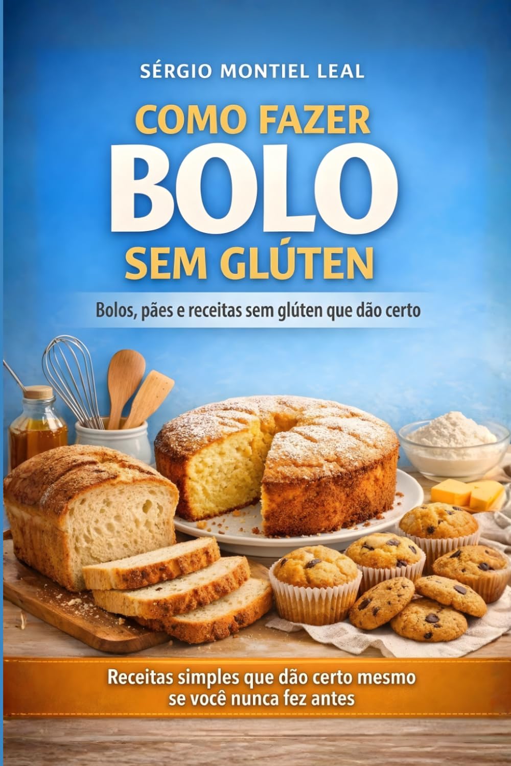 COMO FAZER BOLO SEM GLÚTEN: BOLOS, PÃES E RECEITAS SEM GLÚTEN QUE DÃO CERTO