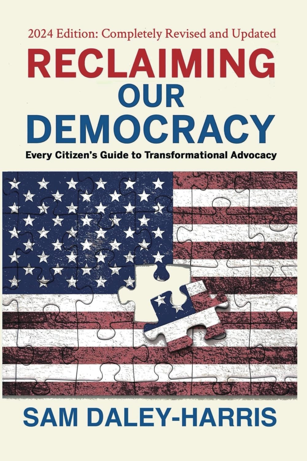 Reclaiming Our Democracy: Every Citizen's Guide to Transformational Advocacy, 2024 Edition