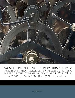 Magnetic Properties of Iron-Carbon Alloys as Affected by Heat Treatment Volume Scientific Papers of the Bureau of Standards, Vol. 18, P. 609-635 (1922) Scientific Paper 463 (S463)