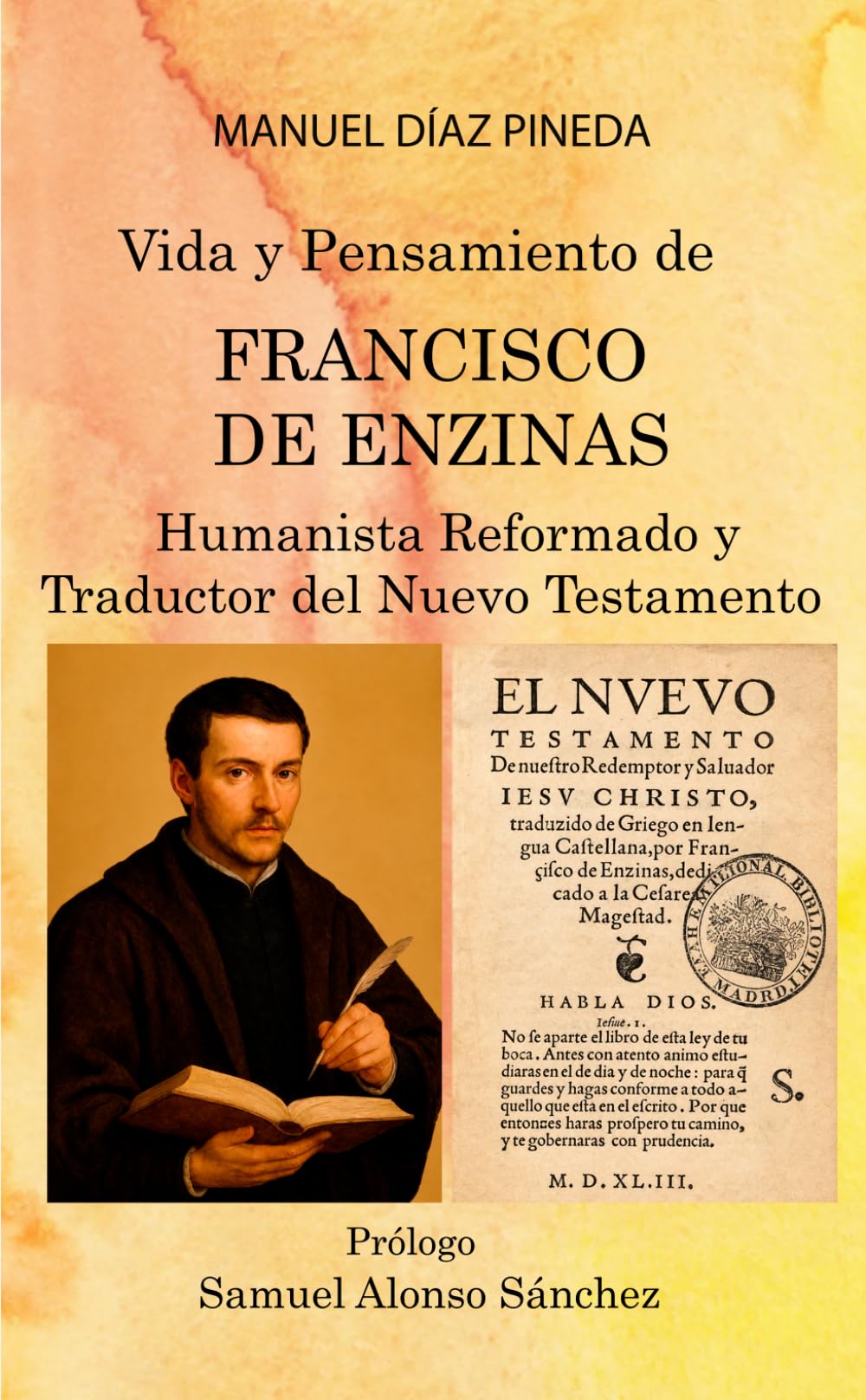Vida y Pensamiento de FRANCISCO DE ENZINAS: Humanista Reformado y Traductor del Nuewvo Testamento