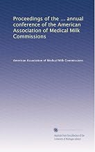 Proceedings of the ... annual conference of the American Association of Medical Milk Commissions