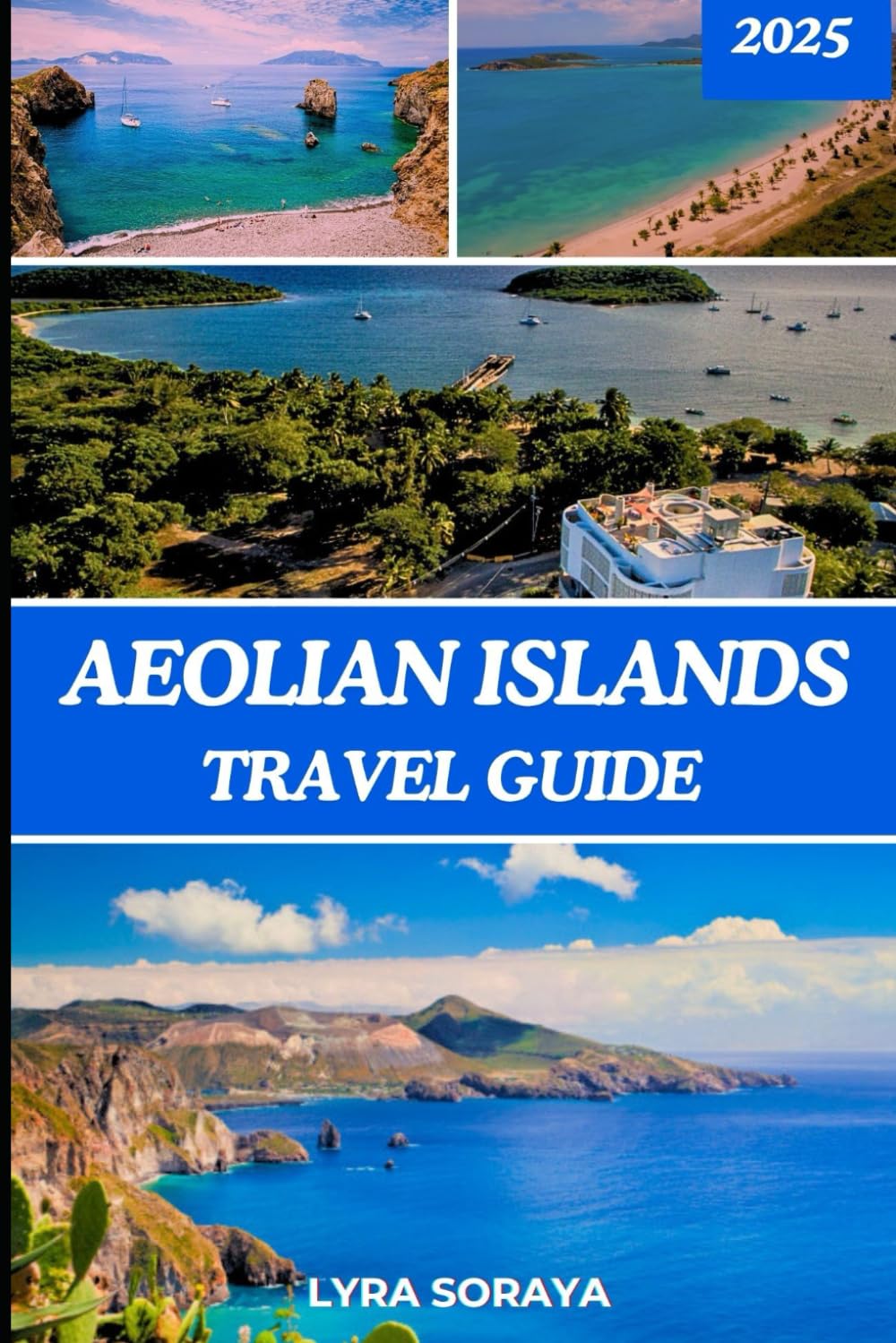 AEOLIAN ISLANDS TRAVEL GUIDE 2025: Navigate Aeolian Islands with Relaxing Retreats, Local Secrets, Festivals, and Top Photo Spots in 2025 for Every Kind of Traveler