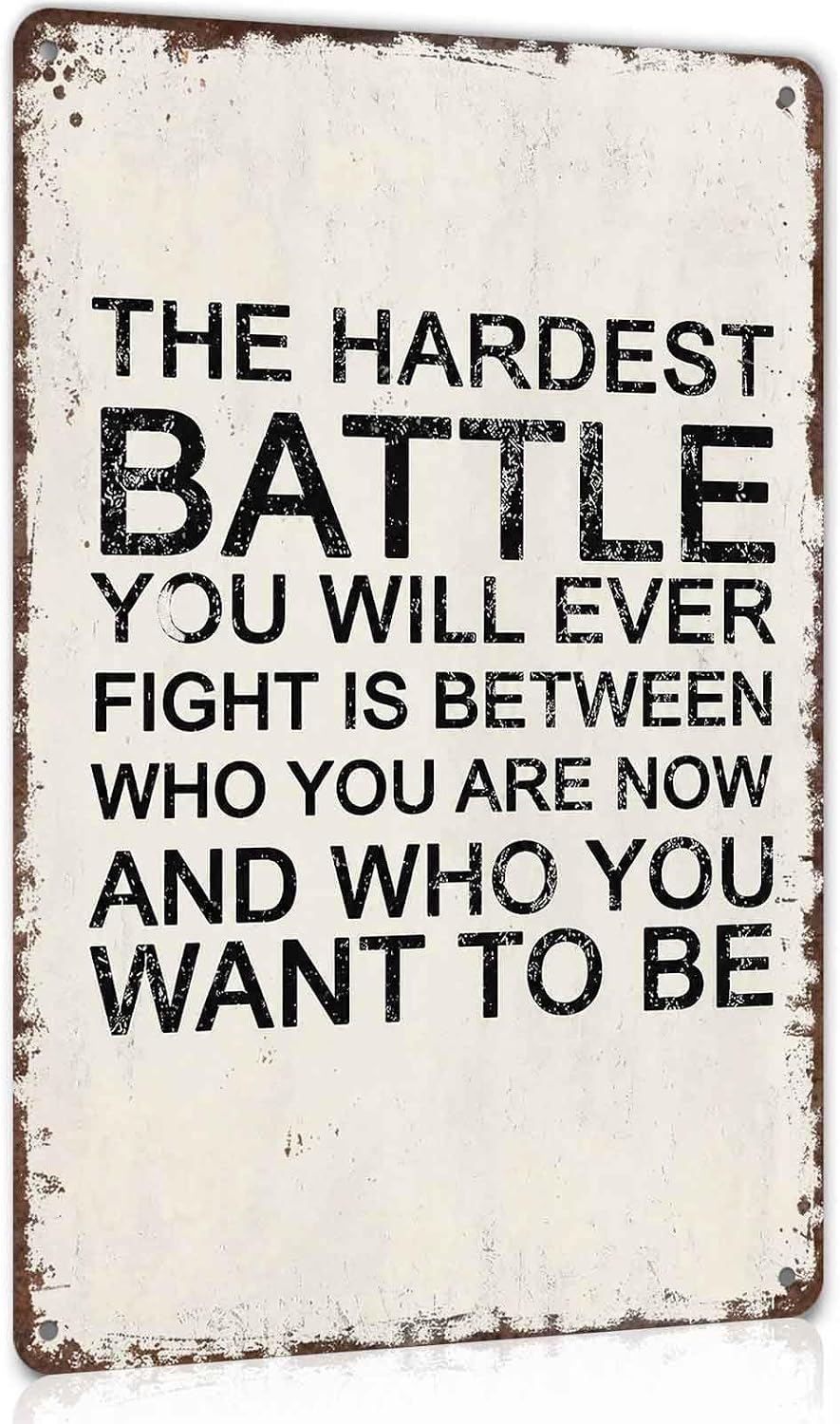 The Hardest Battle You Will Ever Who You Want To Be Metal Sign 8 x 12 Inch
