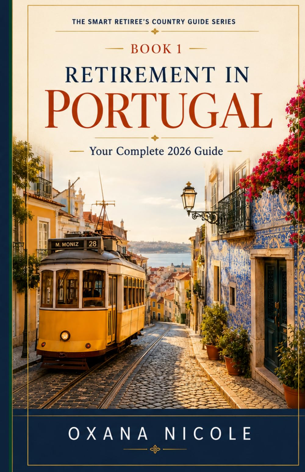Retirement in Portugal: Your Complete 2026 Guide to Visas, Cost of Living, Healthcare, Taxes & the Best Places to Live (The Smart Retiree's Country Guide Series)