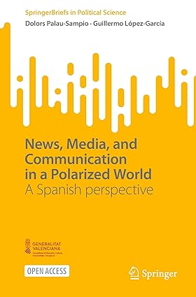 News, Media, and Communication in a Polarized World: A Spanish perspective (SpringerBriefs in Political Science)