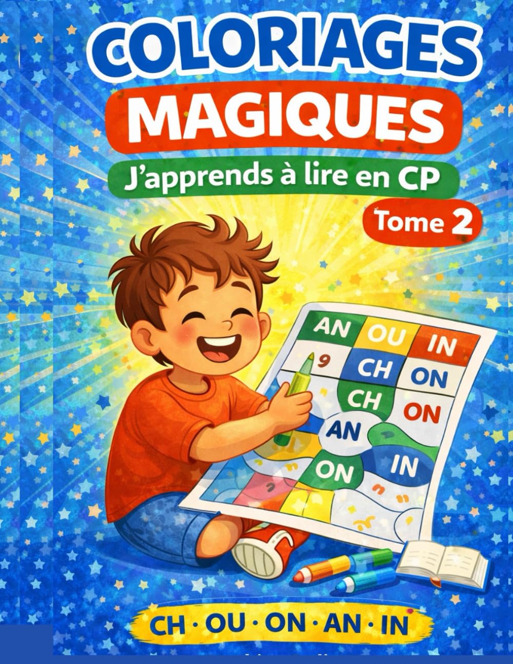 Coloriages magiques – J’apprends à lire en CP – Tome 2: Sons complexes CH, OU, ON, AN, IN – 70 activités ludiques pour apprendre à lire en s’amusant | Cahier de lecture CP | Méthode syllabique