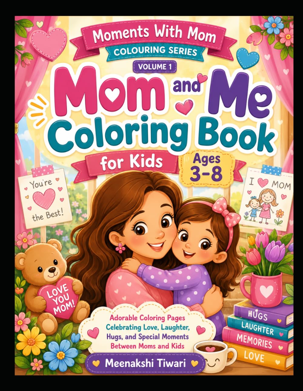 Mom and Me Coloring Book for Kids Ages 3–8: Adorable Coloring Pages Celebrating Love, Laughter, Hugs, and Special Moments Between Moms and Kids