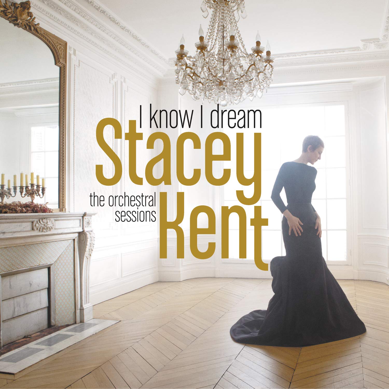 Stacey Kent: I Know I Dream : The Orchestral Sessions