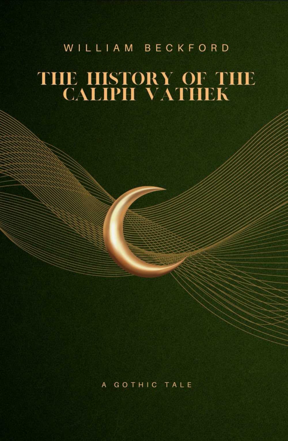 The History of the Caliph Vathek: A Gothic Tale of Forbidden Knowledge and Power