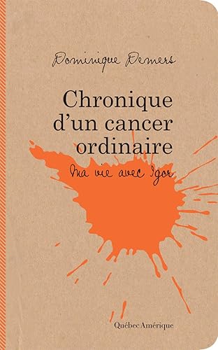 Chroniques d'un cancer ordinaire: ma vie avec igor