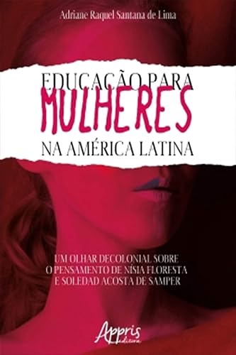 Educação Para Mulheres na América Latina: Um Olhar Decolonial Sobre o Pensamento de Nísia Floresta e Soledad Acosta de Samper