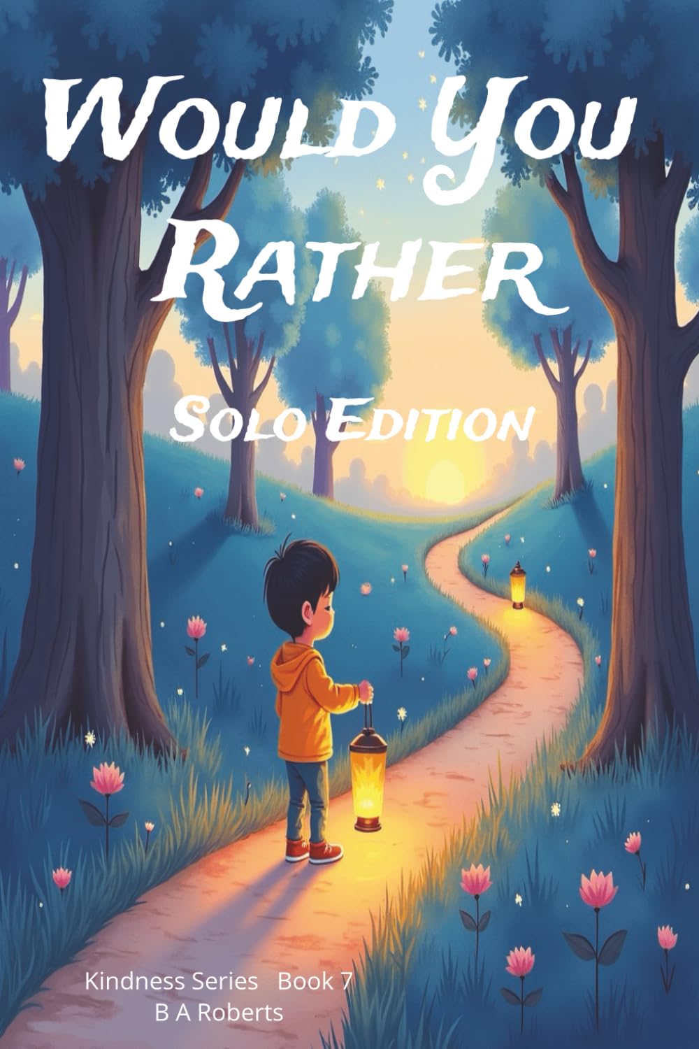 Would You Rather.... Solo Edition Kindness Series Book 7: For the moments when you walk your own path and discover the beauty in being with yourself.