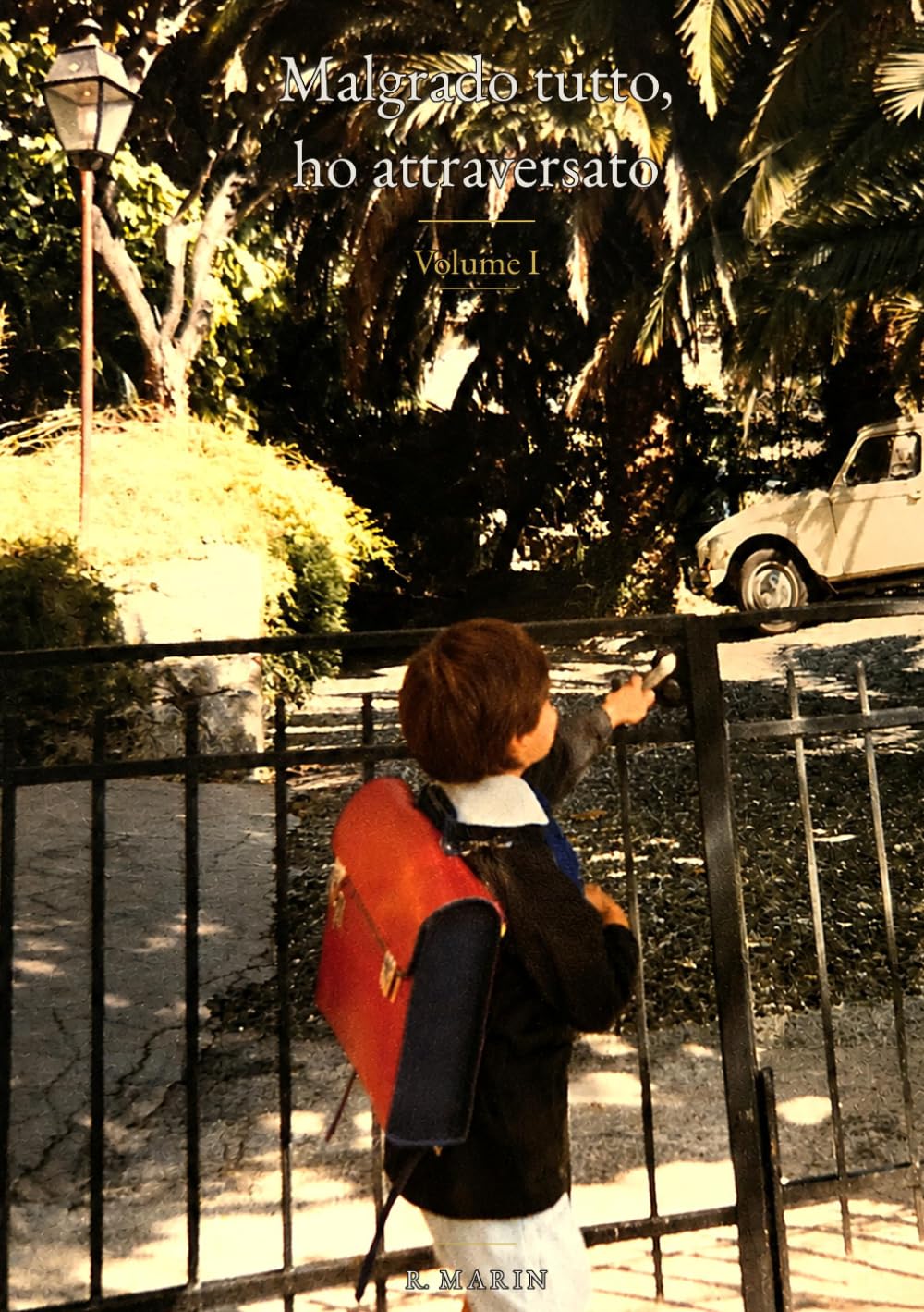 Malgrado tutto, ho attraversato: Volume I (Malgré tout, j'ai traversé)