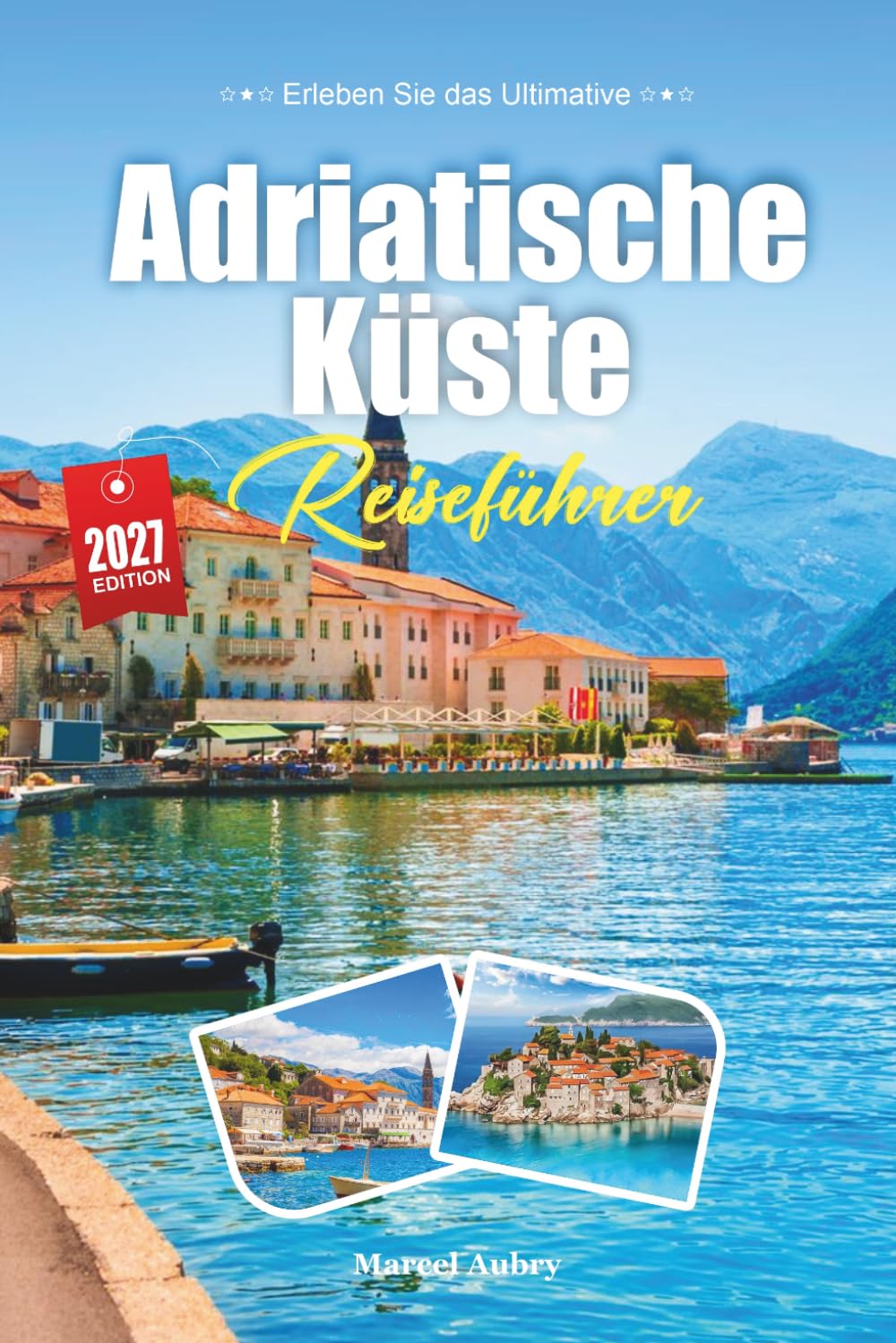 ADRIATISCHE KÜSTE REISEFÜHRER 2027: Ein Reiseführer zu Kristallwassern, ummauerten Städten und der stillen Magie des Inselhüpfens