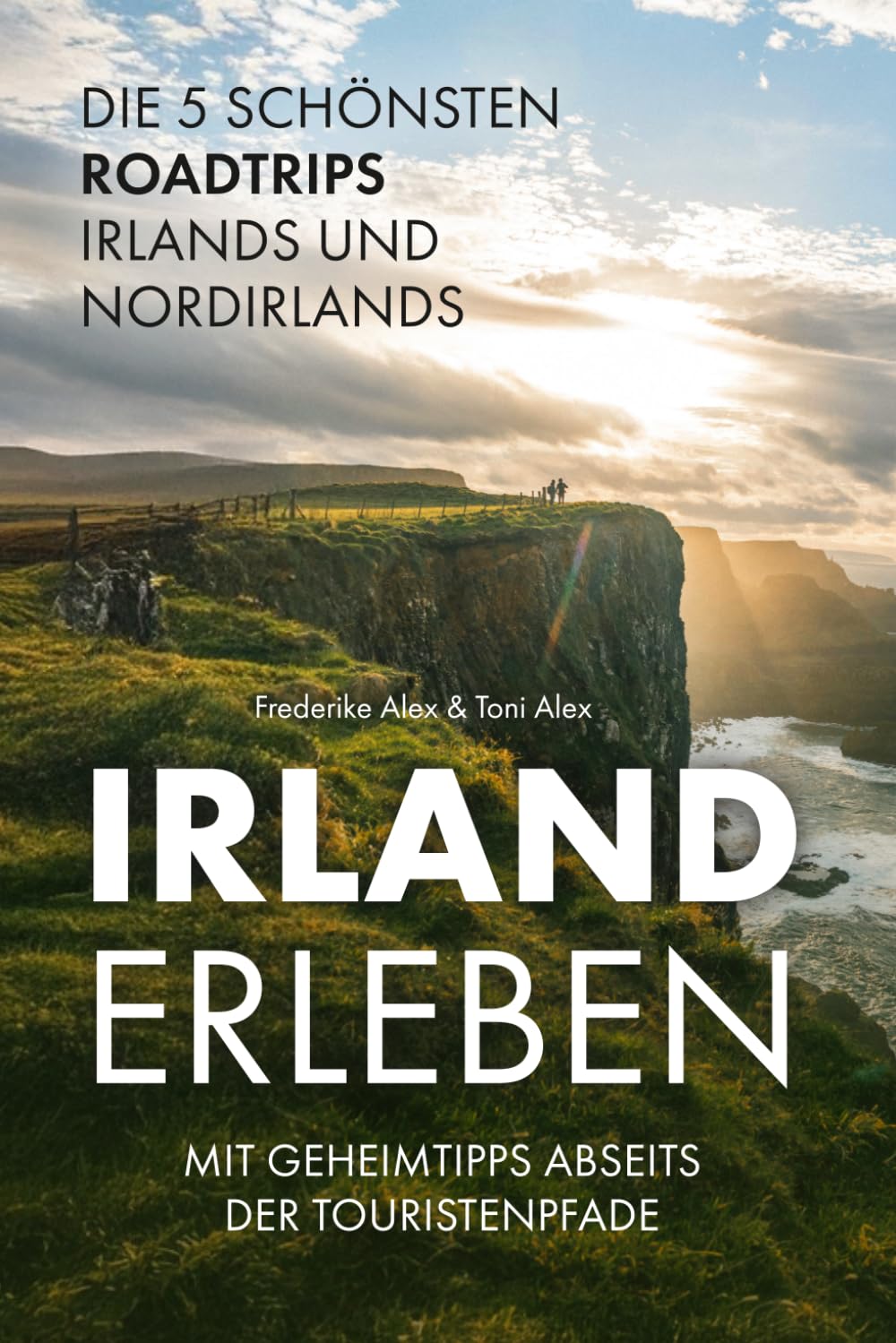 Irland erleben: Die 5 schönsten Roadtrips Irlands und Nordirlands mit Geheimtipps abseits der Touristenpfade