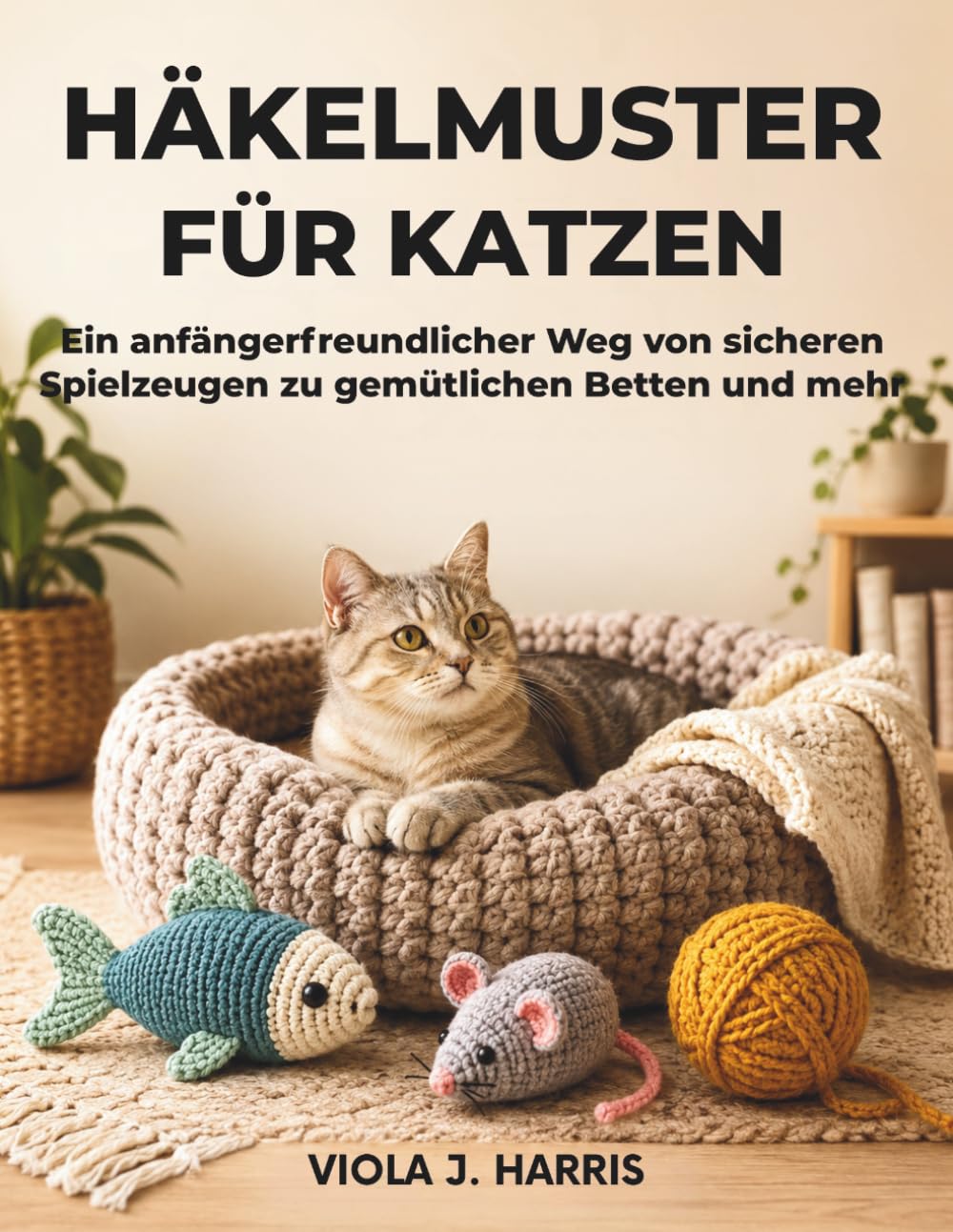Häkelmuster für Katzen: Ein anfängerfreundlicher Weg von sicheren Spielzeugen zu gemütlichen Betten und mehr (German Edition)
